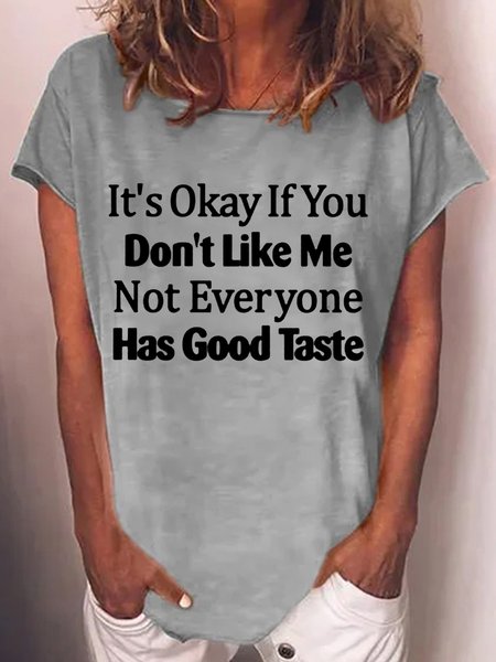 

Women's It’s okay if you don’t like me not everyone has good taste Casual T-Shirt, Gray, T-shirts