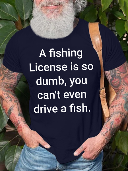 

Men's A Fishing License Is So Dumb You Can‘T Even Drive A Fish Funny Graphic Printing Casual Text Letters Cotton T-Shirt, Purplish blue, T-shirts