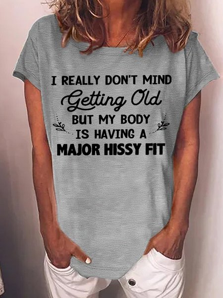 

Women's I really don’t mind getting old but my body is having a major hissy fit Crew Neck Casual Letters T-Shirt, Gray, T-shirts