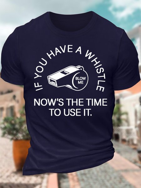 

Men’s If You Have A Whistle Now Is The Time To Use It Text Letters Cotton Regular Fit Casual T-Shirt, Deep blue, T-shirts