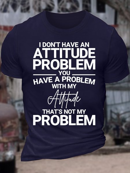 

Men’s I Don’t Have An Attitude Problem You Have A Problem With My Attitude That’s Not My Problem Casual Cotton T-Shirt, Deep blue, T-shirts