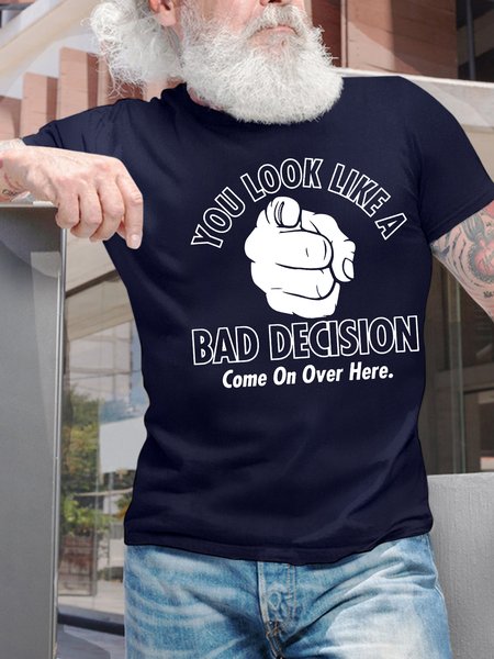 

Men’s You Look Like A Bad Decision Come On Over Here Crew Neck Cotton Casual T-Shirt, Deep blue, T-shirts