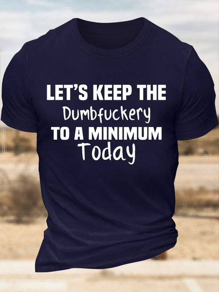 

Men’s Let’s Keep The Dumbfuckery To A Minimum Today Casual Regular Fit Crew Neck T-Shirt, Deep blue, T-shirts