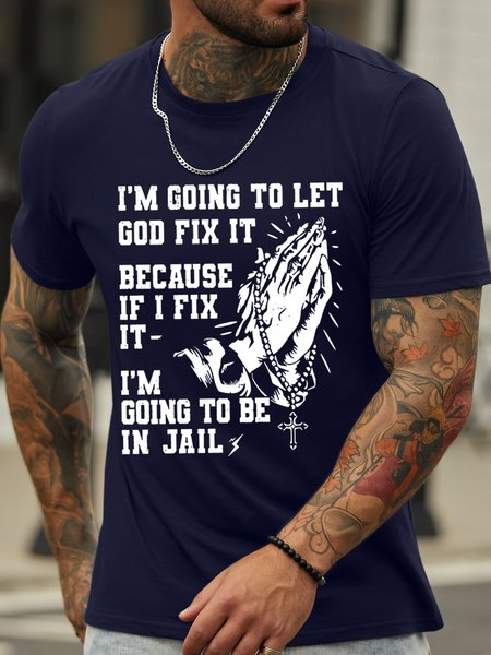 

Men’s I'm Going To Let God Fix It If I Fix It I'm Going To Jail Crew Neck Regular Fit Text Letters Casual T-Shirt, Deep blue, T-shirts