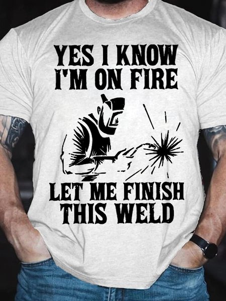 

Men's Yes I Know I'm On Fire Let Me Finish This Weld Funny Graphic Printing Casual Text Letters Loose Cotton T-Shirt, White, T-shirts
