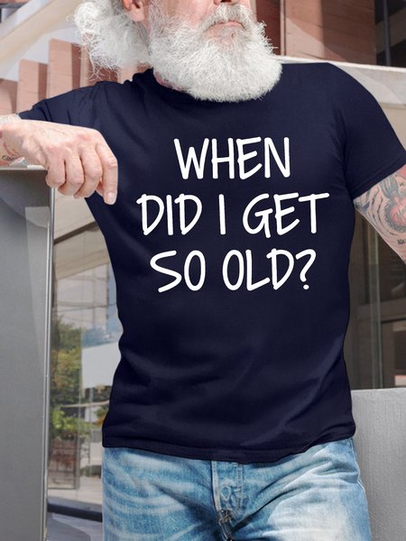 

Men's When Did I Get So Old Funny Graphic Printing Casual Cotton Loose Text Letters T-Shirt, Purplish blue, T-shirts