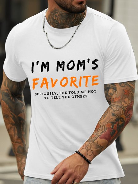 

Men’s I'm My Mom's Favorite Seriously She Told Me Not To Tell The Others Cotton Crew Neck Casual T-Shirt, White, T-shirts