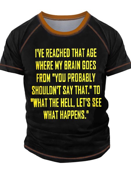 

Men's I've Reached The Age Where My Brain Has Switched From I Probably Shouldn'T Do That To What The Hell Let's See What Happens Funny Graphic Printing Text Letters Crew Neck Casual Regular Fit T-Shirt, Black, T-shirts