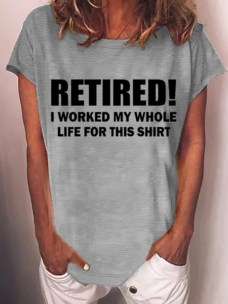 

Women's Funny Word Retired I Worked My Whole Life For This Shirt Casual Crew Neck T-Shirt, Gray, T-shirts