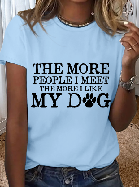 

Women's Funny Word The More People I Meet, The More I Like My Dog Cotton Loose T-Shirt, Light blue, T-shirts