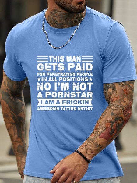 

Lilicloth X Jessanjony This Man Gets Paid For Penetrating People In All Positions I’m A Frickin Awesome Tattoo Artist Men's Text Letters T-Shirt, Light blue, T-shirts