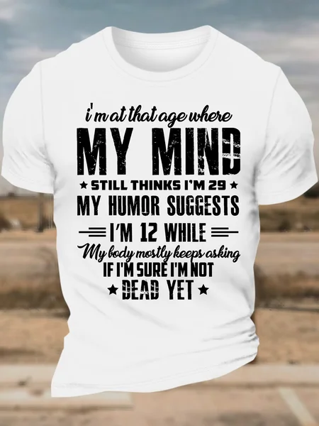 

Men’s I’m At That Age Where My Mind Still Thinks I’m 29 My Humor Suggests I’m 12 While My Lady Mostly Keeps Asking Text Letters Casual T-Shirt, White, T-shirts