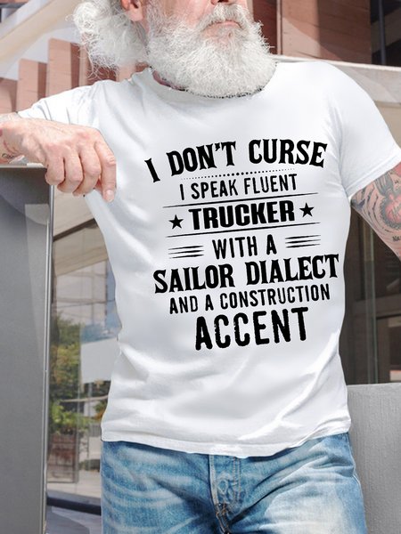 

Men’s I Don’t Curse I Spesk Fluent Trucker With A Sailor Dialect And A Construction Accent Regular Fit Cotton Casual Crew Neck T-Shirt, White, T-shirts