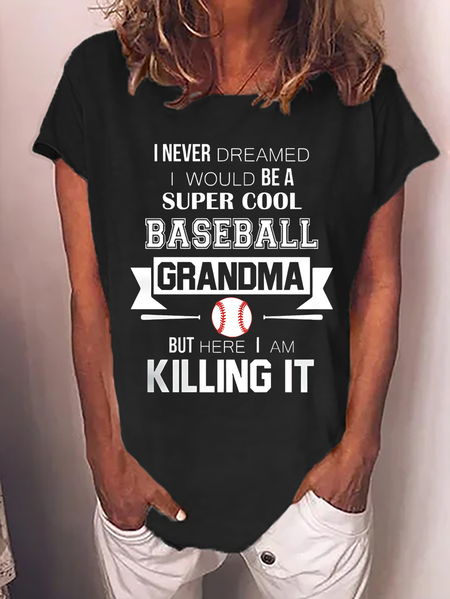 

Women’s I Never Dreamed I Would Be A Super Cool Baseball Grandma But Here I Am Killing It Text Letters Casual T-Shirt, Black, T-shirts