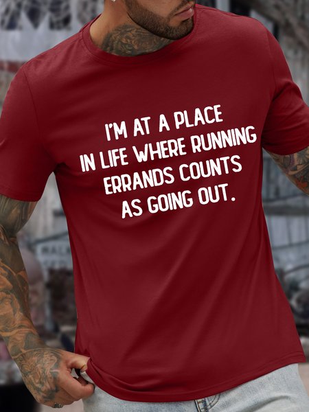 

Men’s I'm At A Place In My Life Where Running Errands Counts As Going Out Crew Neck Casual Cotton T-Shirt, Red, T-shirts