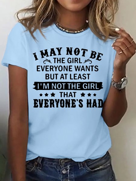 

Women's I may not be the girl everyone wants but at least i’m not the girl everyone’s had Crew Neck Letters Casual T-Shirt, Light blue, T-shirts