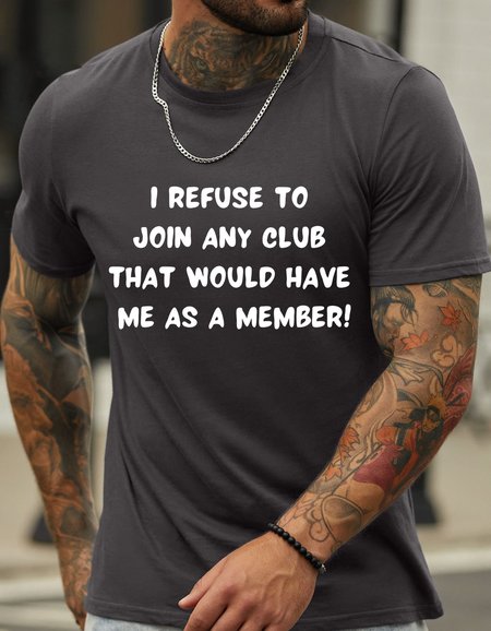 

Lilicloth X Kat8lyst I Refuse To Join Any Club That Would Have Me As A Member Men’s Casual Text Letters T-Shirt, Deep gray, T-shirts
