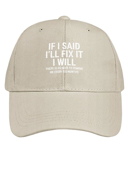 

Men Funny If I Said I'Ll Fix It I Will There Is No Need To Remind Me Every Six Months Cotton Baseball Caps, Khaki, Men's Hats