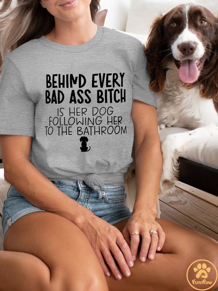 

Lilicloth X Funnpaw Behind Every Bad Ass Bitch Is Her Dog Following Her To The Bathroom Women's Crew Neck Casual T-Shirt, Gray, T-shirts