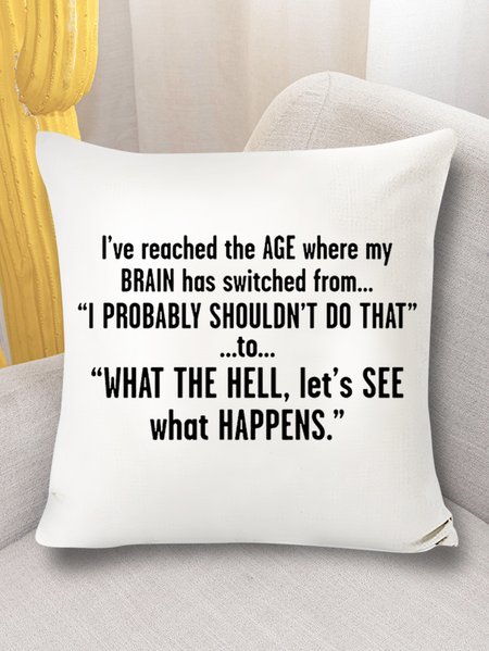 

18*18 Throw Pillow Covers, I’ve Reached The Age Where My Brain Has Switched From I Probably Shouldn’t Do That Text Letters Soft Flax Cushion Pillowcase, White, Pillow Covers