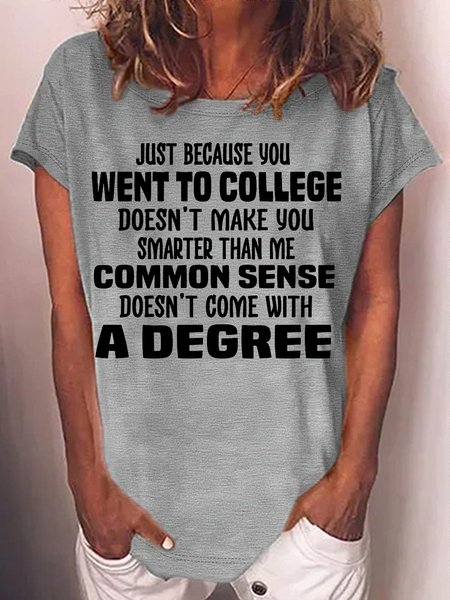 

Women's Just because you went to college doesn’t make you smarter than me Casual Crew Neck T-Shirt, Gray, T-shirts