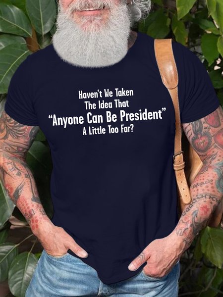 

Men's Haven'T We Taken The Idea That Anyone Can Be President A Little Too Far Funny Graphic Printing Cotton Loose Casual Text Letters T-Shirt, Purplish blue, T-shirts