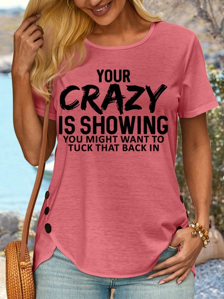

Women's Your Crazy Is Showing Sarcastic Funny Casual Crew Neck T-Shirt, Pink, T-shirts