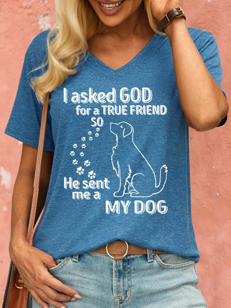 

Women's Dog Lover I Asked God For A True Friend So He Sent Me A My Dog Casual T-Shirt, Blue, T-shirts