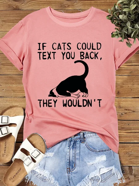 

Women's Cotton Cat Lover If Cats Could Text You Back They Wouldn’t Casual Crew Neck T-Shirt, Pink, T-shirts