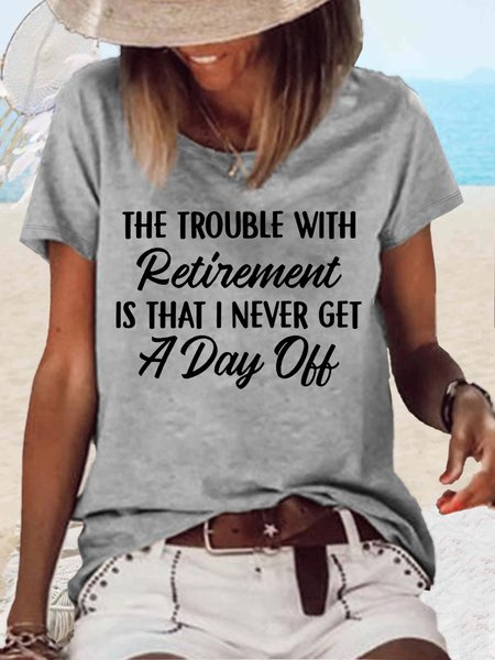 

Women's The Trouble With Retirement Casual Crew Neck Letters T-Shirt, Gray, T-shirts