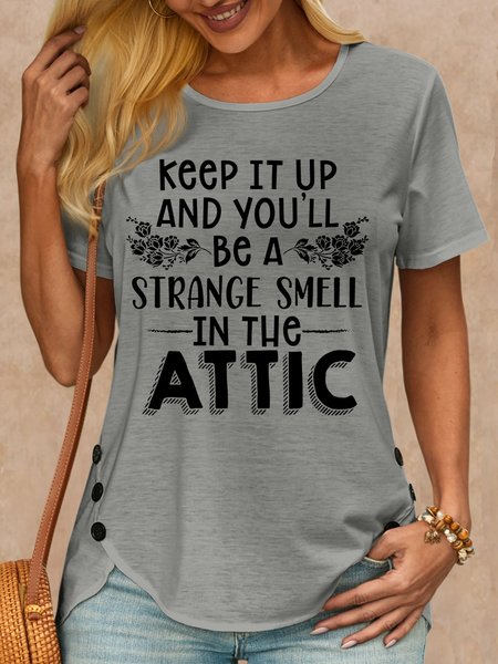 

Women's Keep It Up & You'll Be A Strange Smell In The Attic Casual T-Shirt, Gray, T-shirts