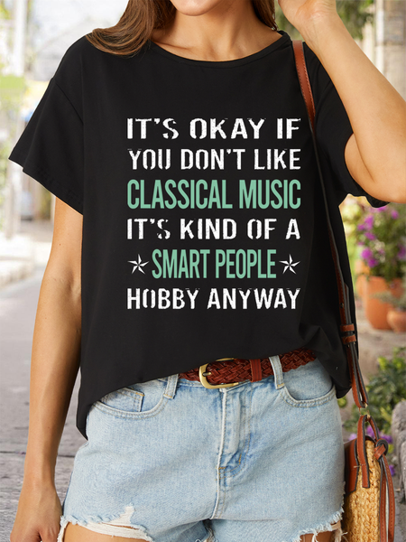 

Women’s It’s Okay If You Don’t Like Classical Music It’s Kind Of A Smart People Hobby Anyway Casual Text Letters T-Shirt, Black, T-shirts
