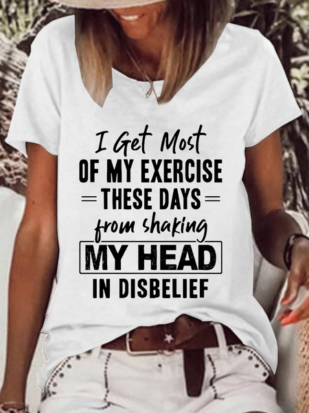 

Women's Funny Word I Get Most Of My Exercise These Days From Shaking My Head In Disbelief Cotton-Blend Casual T-Shirt, White, T-shirts