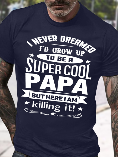 

Men's I Never Dreamed I'D Grow Up Super Cool Papa But Here I Am Killing It Funny Father'S Day Gift Graphic PrintingCasual Text Letters Cotton T-Shirt, Purplish blue, T-shirts