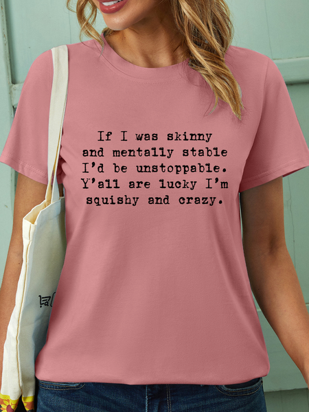 

Women’s If I Was Skinny And Mentally Stable I'd Be Unstoppable Y'all Are Lucky I'm Squishy And Crazy Crew Neck Casual T-Shirt, Pink, T-shirts