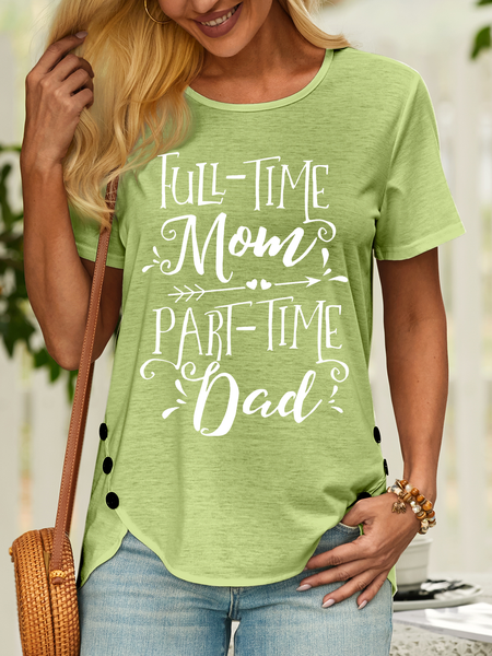 

Women’s Full Time Mom Part Time Dad Crew Neck Casual T-Shirt, Green, T-shirts