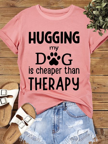 

Women's Cotton Hugging My Dog Is Cheaper Than Therapy Casual Letters T-Shirt, Pink, T-shirts