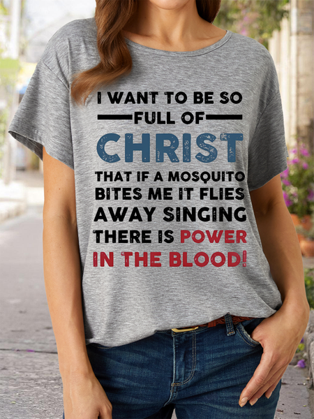 

Women’s I Want To Be So Full Of Christ That If A Mosquito Bites Me It Flies Singing There Is Power In The Blood Casual Cotton T-Shirt, Gray, T-shirts