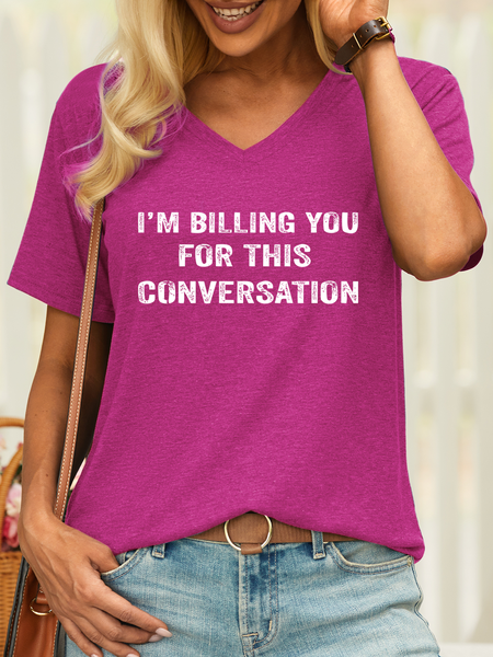 

Women’s I Am Billing You For This Conversation Funny Casual Text Letters V Neck T-Shirt, Rose red, T-shirts