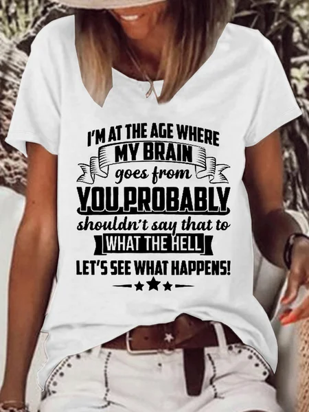 

Women's Funny Word I'm At The Age Where My Brain Goes from You Probably Shouldn't Say That To What the Hell Let's See What Happens Casual T-Shirt, White, T-shirts