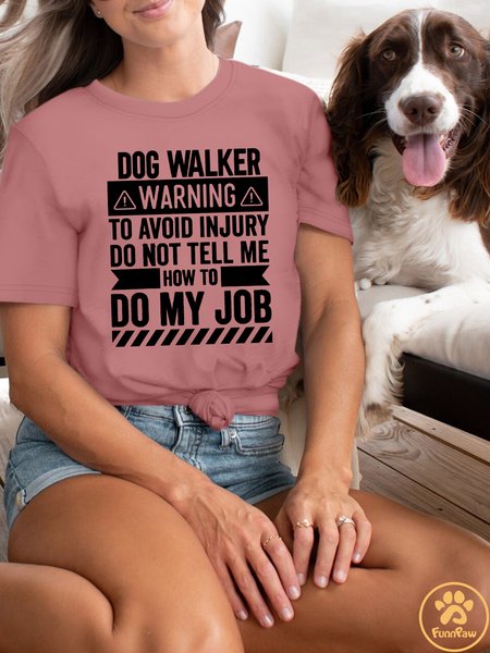 

Women's Dog Walker Warning To Avoid Injury Do Not Tell Me How To Do My Job Crew Neck T-Shirt, Pink, T-shirts