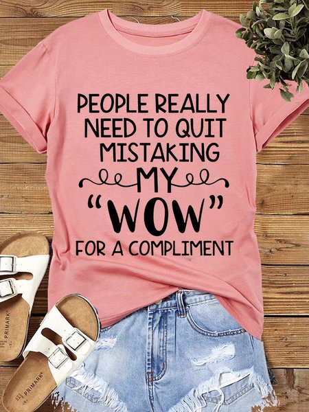 

Women's Cotton People Really Need To Quit Mistaking My Wow For A Compliment T-Shirt, Pink, T-shirts