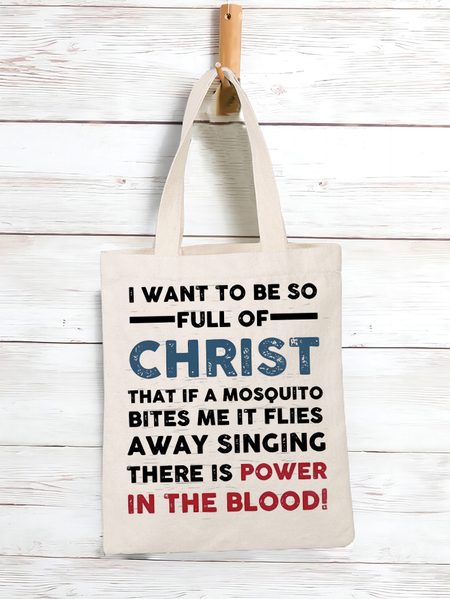 

Women’s I Want To Be So Full Of Christ That If A Mosquito Bites Me It Flies Singing There Is Power In The Blood 16OZ Canvas Shopping Tote, White, Bags