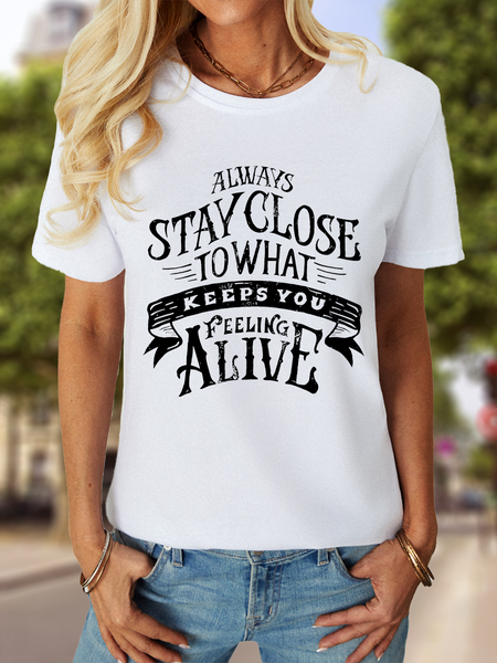

Women’s Always Stay Close To What Keeps You Feeling Alive Cotton Crew Neck Casual Text Letters T-Shirt, White, T-shirts
