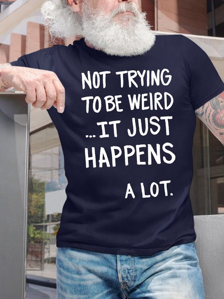 

Men's Not Trying To Be Weird It Just Happens A Lot Funny Graphic Printing Crew Neck Text Letters Casual Cotton T-Shirt, Purplish blue, T-shirts