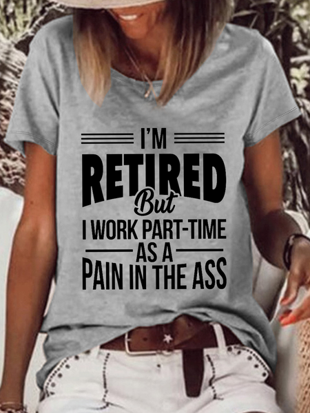 

Women's Funny Word I'M Retired But I Work Part-Time As A Pain In The Ass Crew Neck Casual T-Shirt, Gray, T-shirts