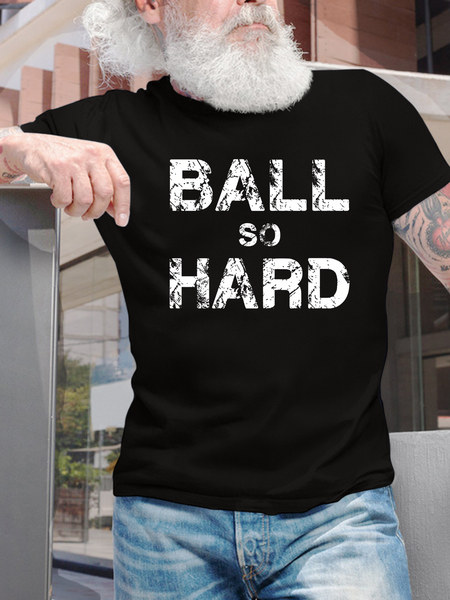 

Men’s Ball So Hard Funny Text Letters Casual Cotton T-Shirt, Black, T-shirts