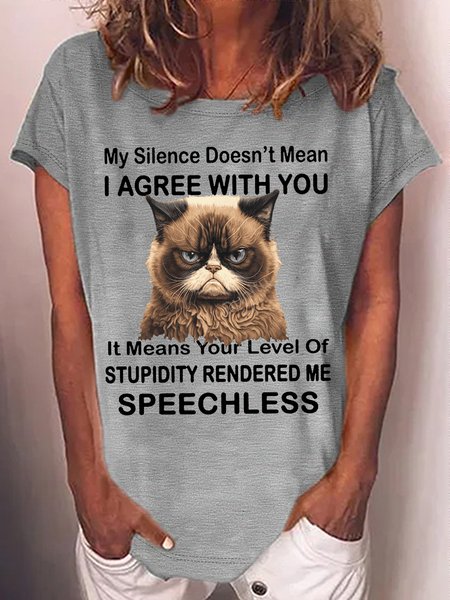 

Women's my silence doesn’t mean I agree with you it means your level of stupidity rendered me speechless Casual T-Shirt, Gray, T-shirts