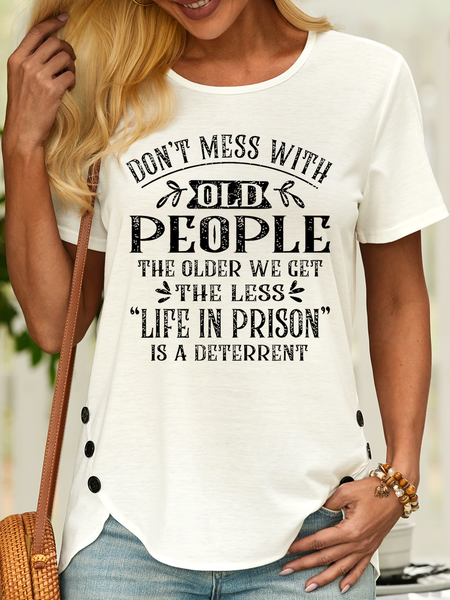 

Women’s Don't Mess With Old People Life In Prison Is A Deterrent Funny Crew Neck Casual T-Shirt, White, T-shirts