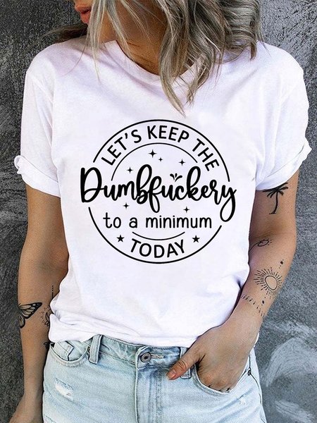 

Women's Let's Keep The Dumbfuckery To a Minimum Today Funny Casual T-Shirt, White, T-shirts